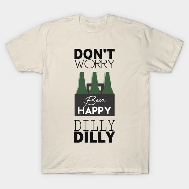 DON’T WORRY BEER HAPPY DILLY DILLY T-Shirt by BG305